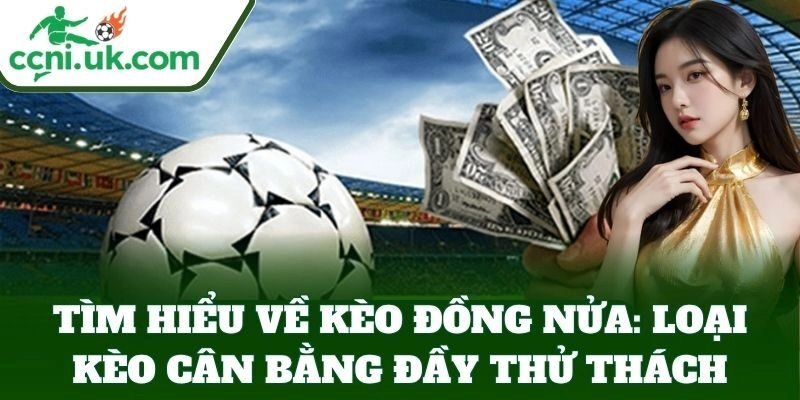 Tìm hiểu Kèo Đồng Nửa trong cá cược bóng đá