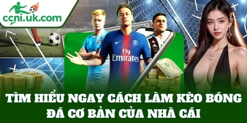 Tìm hiểu ngay Cách Làm Kèo Bóng Đá cơ bản của nhà cái