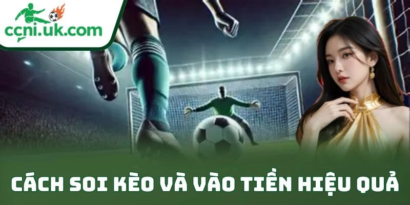 Cách soi kèo và vào tiền hiệu quả