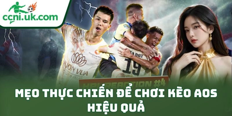 Mẹo thực chiến để chơi kèo AOS hiệu quả