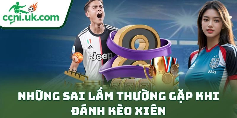 Những sai lầm thường gặp khi đánh kèo xiên