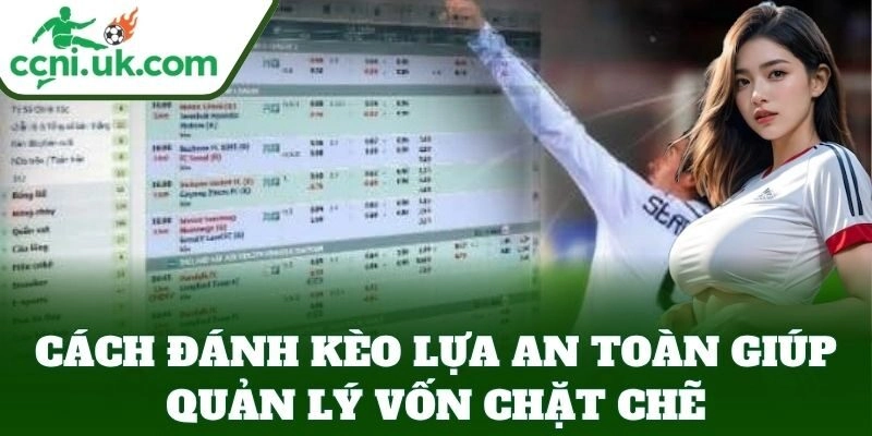Cách Đánh Kèo Lựa An Toàn giúp quản lý vốn chặt chẽ