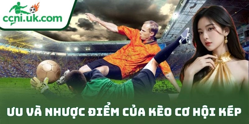 Ưu và nhược điểm của kèo cơ hội kép