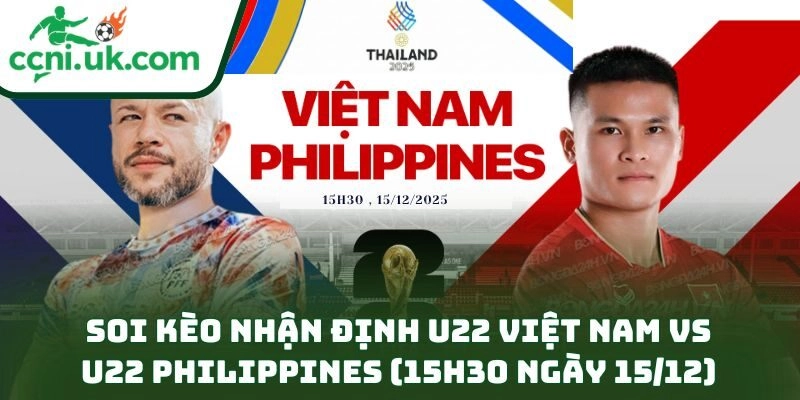 Soi kèo nhận định U22 Việt Nam vs U22 Philippines (15h30 ngày 15/12)