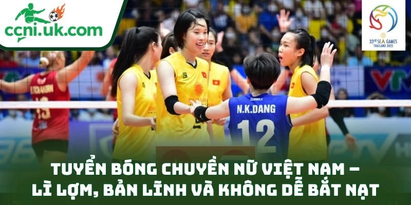 Tuyển bóng chuyền nữ Việt Nam – Lì lợm, bản lĩnh và không dễ bắt nạt