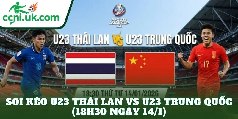 Soi Kèo U23 Thái Lan vs U23 Trung Quốc (18h30 ngày 14/1)