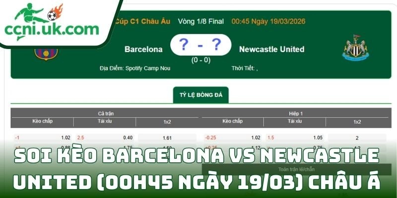 Soi kèo Barcelona vs Newcastle United (00h45 ngày 19/03) châu Á